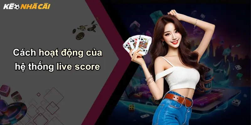 Cách hoạt động của hệ thống live score
