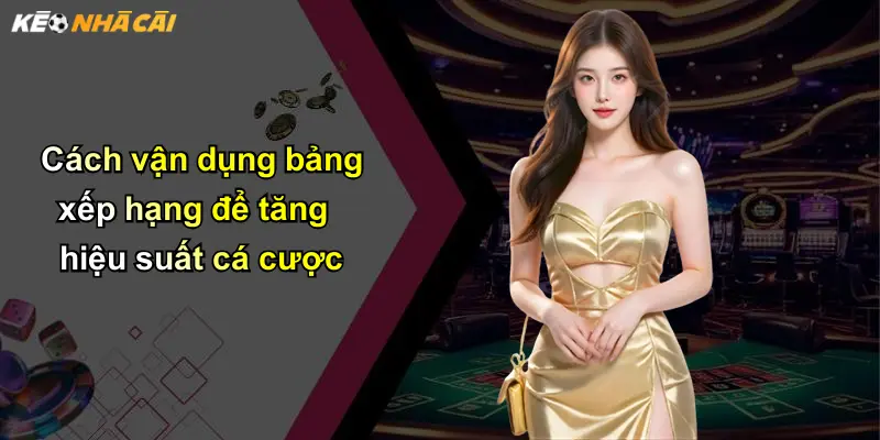 Cách vận dụng bảng xếp hạng để tăng hiệu suất cá cược