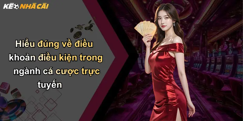 Hiểu đúng về điều khoản điều kiện trong ngành cá cược trực tuyến