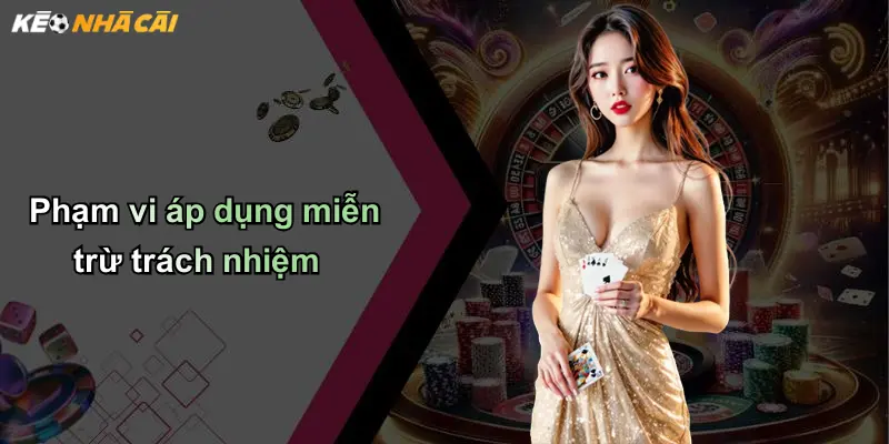 Phạm vi áp dụng miễn trừ trách nhiệm