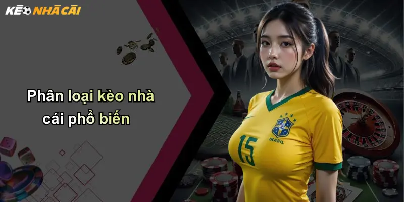 Phân loại kèo nhà cái phổ biến