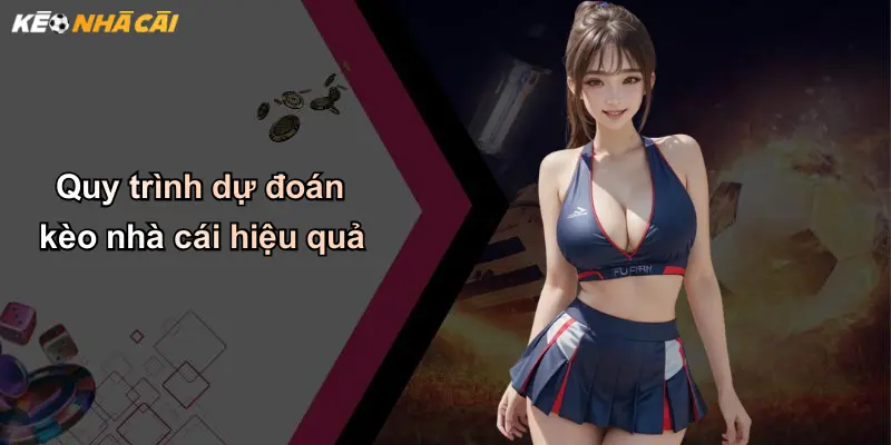 Quy trình dự đoán kèo nhà cái hiệu quả