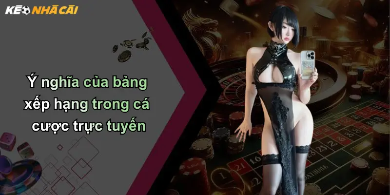 Ý nghĩa của bảng xếp hạng trong cá cược trực tuyến