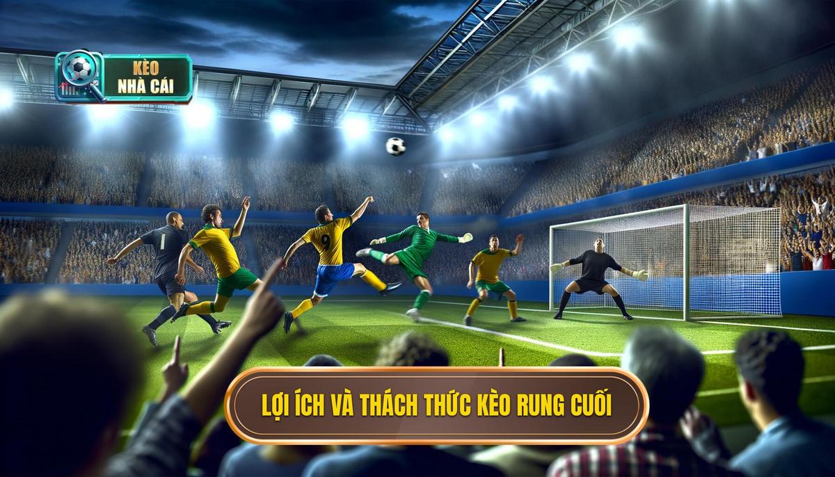 Bí quyết vào kèo rung phút cuối hiệu quả 3 Lợi ích và thách thức khi vào kèo rung phút cuối