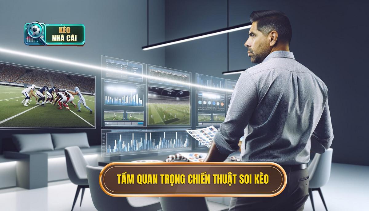 Chiến thuật soi kèo như cao thủ - Bí quyết từ chuyên gia 2 Tầm quan trọng của chiến thuật soi kèo