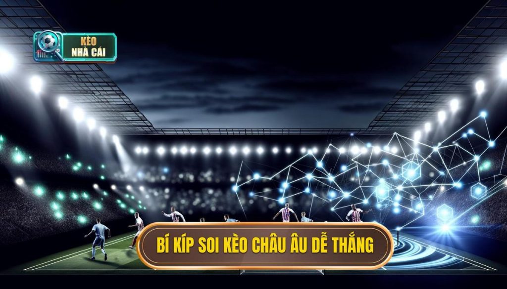 Bí kíp soi kèo châu Âu dễ thắng