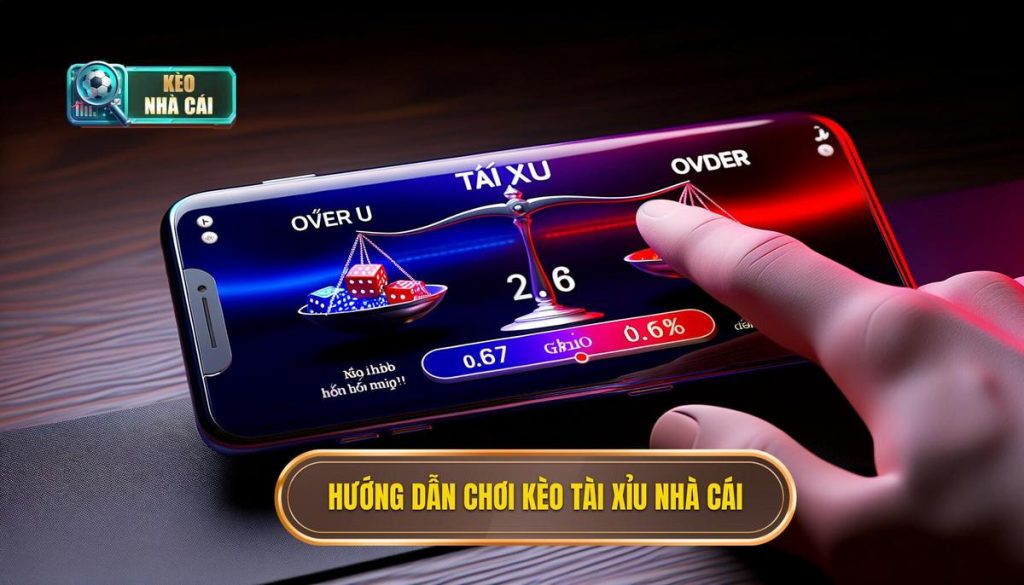 Hướng dẫn chơi kèo tài xỉu nhà cái