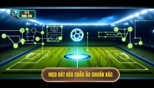 Mẹo bắt kèo châu Âu chuẩn xácMẹo bắt kèo châu Âu chuẩn xác