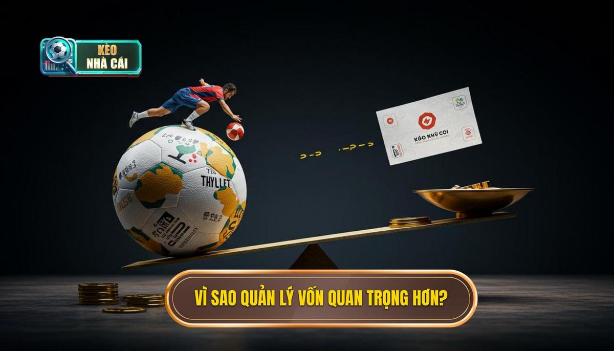 Mẹo Quản Lý Vốn Khi Soi Kèo: Bí Quyết Bất Bại Từ KÈO NHÀ CÁI 2 Phần 1_ Tại Sao Quản Lý Vốn Lại Quan Trọng Hơn Cả Soi Kèo_