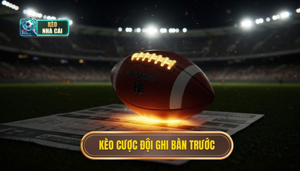 Kèo Cược Đội Ghi Bàn Trước: Chiến Thuật & Phân Tích Chuyên Sâu 1 kèo cược đội ghi bàn trước