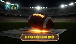 kèo cược đội ghi bàn trước