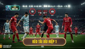 kèo tài xỉu hiệp 1