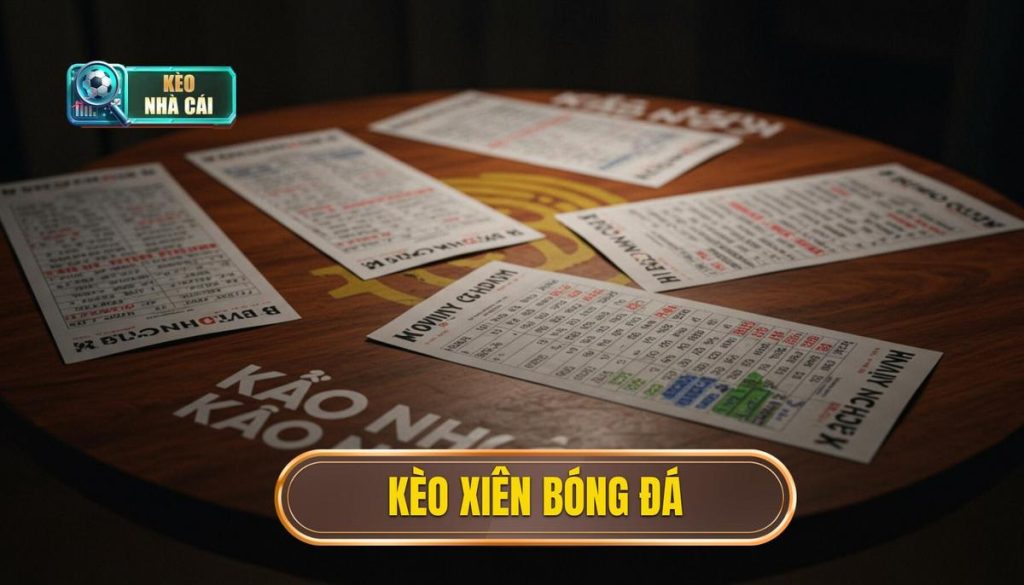 Kèo Xiên Bóng Đá (Mix Parlay): Công Thức Tối Ưu Hóa Lợi Nhuận Cho Tay Chơi Chuyên Nghiệp 1 kèo xiên bóng đá