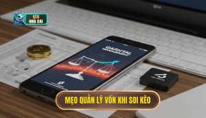 mẹo quản lý vốn khi soi kèo