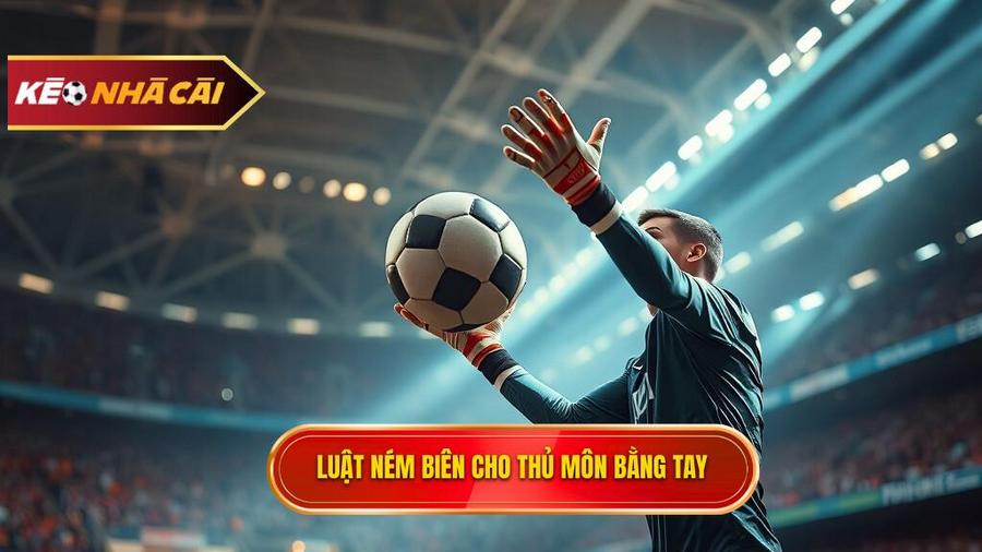 Hiểu rõ bản chất của Luật ném biên về cho thủ môn bằng tay