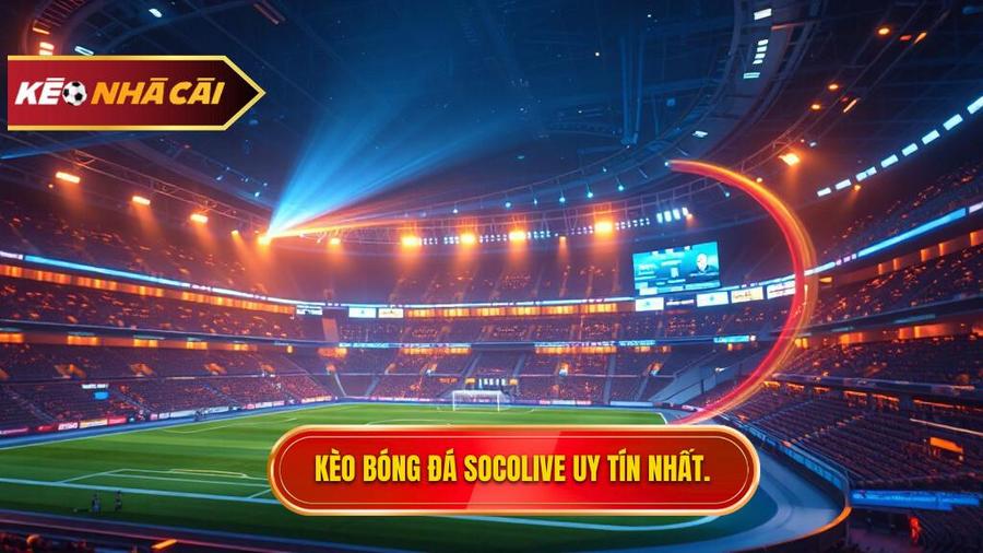 Kèo bóng đá Socolive – Điểm đến lý tưởng cho tín đồ soi kèo trực tuyến 1 Kèo bóng đá Socolive
