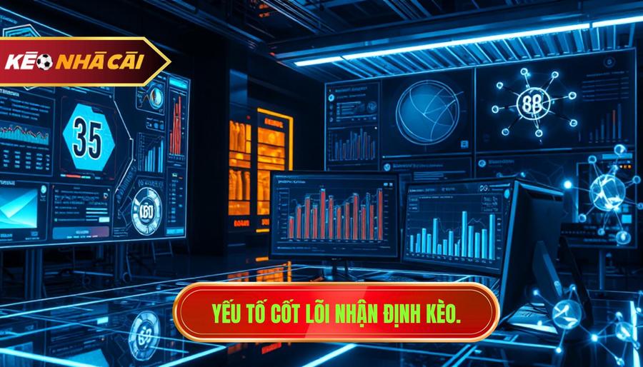 Nhận định chuyên gia kèo: Bí quyết soi kèo bách chiến bách thắng 3 Các yếu tố cốt lõi trong quy trình nhận định chuyên gia kèo