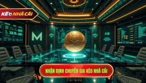 Nhận định chuyên gia kèo: Bí quyết soi kèo bách chiến bách thắng