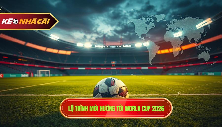 Tin World Cup: Cập Nhật Toàn Cảnh Về Giải Đấu Bóng Đá Lớn Nhất Hành Tinh 3 Lộ Trình Hướng Tới World Cup 2026: Những Điểm Mới Đáng Chú Ý