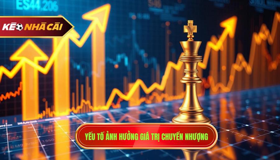 Những Yếu Tố Tác Động Đến Giá Trị Chuyển Nhượng
