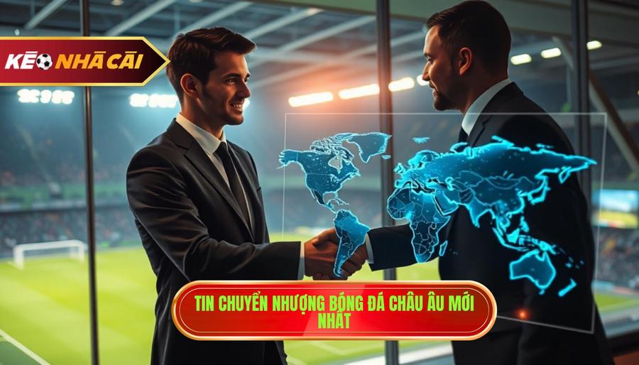 Tin chuyển nhượng tại các giải đấu hàng đầu châu Âu